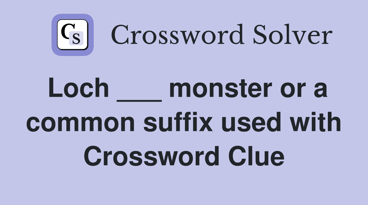 Loch monster or a common suffix used with sweet or mad